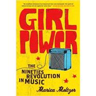 Girl Power The Nineties Revolution in Music 9780865479791