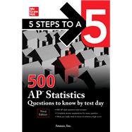 5 Steps to a 5: 500 AP Statistics Questions to Know by Test Day, Third Edition 9781260459791