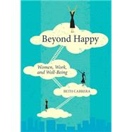 Beyond Happy: Women, Work, and Well-Being 9781562869793