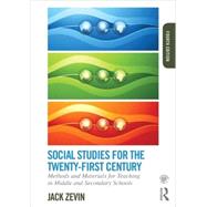 Social Studies for the Twenty-First Century: Methods and Materials for Teaching in Middle and Secondary Schools 9780415749794