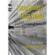 Race/Gender/Class/Media 4.0: Considering Diversity across Audiences, Content, and Producers 9781138069794