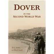 Dover in the Second World War 9780750969796