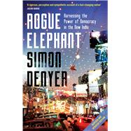 Rogue Elephant Harnessing the Power of Democracy in the New India 9781408849798