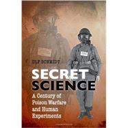 Secret Science A Century of Poison Warfare and Human Experiments 9780199299799