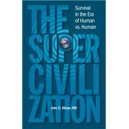 The Supercivilization: Survival in the Era of Human Versus Human 9780984939800