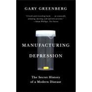 Manufacturing Depression : The Secret History of a Modern Disease 9781416569800