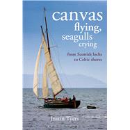Canvas Flying, Seagulls Crying From Scottish Lochs to Celtic Shores 9781472909800
