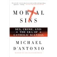 Mortal Sins: Sex, Crime, and the Era of Catholic Scandal 9781250049803