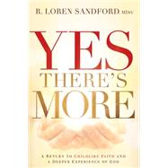 Yes, There's More: A Prophetic Journey to a Deeper Experience of God 9781621369806