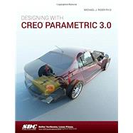 Designing With Creo Parametric 3.0 9781585039807