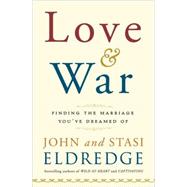 Love and War : Finding the Marriage You've Dreamed Of 9780385529808