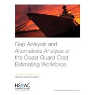 Gap Analysis and Alternatives Analysis of the Coast Guard Cost Estimating Workforce 9780833099808