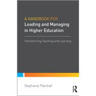 A Handbook For Leaders in Higher Education: Transforming Teaching and Learning 9781138909809
