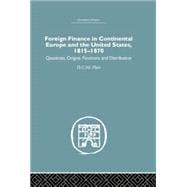 Foreign Finance in Continental Europe and the United States 1815-1870: Quantities, Origins, Functions and Distribution 9781138879812