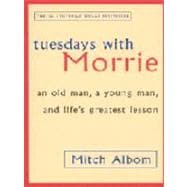 Tuesdays with Morrie: An Old Man, a Young Man and Life's Greatest Lesson (Paperback) 9780751529814