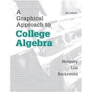 Graphical Approach to College Algebra, A, Plus NEW MyMathLab -- Access Card Package 9780321909817