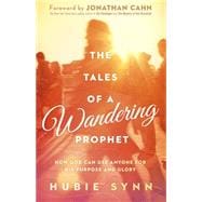The Tales of a Wandering Prophet: How God Can Use Anyone for His Purpose and Glory 9781621369820