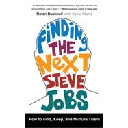 Finding the Next Steve Jobs How to Find, Keep, and Nurture Talent 9781476759821
