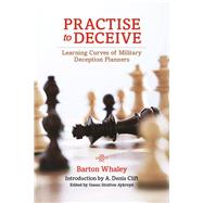 Practise to Deceive: Learning Curves of Military Deception Planners 9781612519821