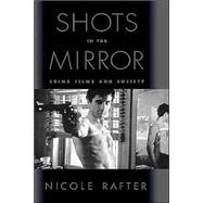 Shots in the Mirror : Crime Films and Society