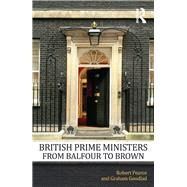 British Prime Ministers From Balfour to Brown 9780415669825