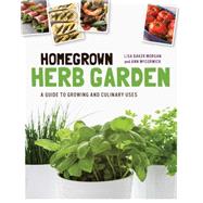 Homegrown Herbs: A Guide to Growing and Culinary Uses 9781592539826