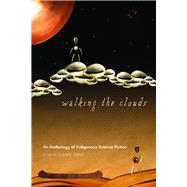Walking the Clouds : An Anthology of Indigenous Science Fiction 9780816529827