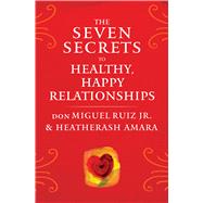 The Seven Secrets to Healthy, Happy Relationships 9781938289828