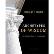 Archetypes of Wisdom: An Introduction to Philosophy, 7th Edition 9781133379829