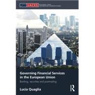 Governing Financial Services in the European Union: Banking, Securities and Post-trading 9781138829831