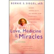 Love, Medicine and Miracles : Lessons Learned about Self-Healing from a Surgeon's Experience with Exceptional Patients 9780060919832