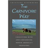 The Carnivore Way: Coexisting With and Conserving North America's Predators 9781597269834