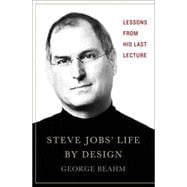 Steve Jobs' Life By Design Lessons to be Learned from His Last Lecture 9781137279835