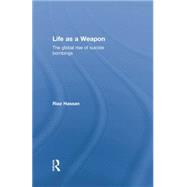 Life as a Weapon: The Global Rise of Suicide Bombings 9781138019836
