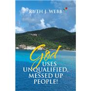 God Uses Unqualified, Messed Up People! 9781796069839