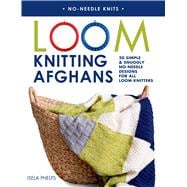 Loom Knitting Afghans 20 Simple & Snuggly No-Needle Designs for All Loom Knitters 9781250049841