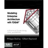 Modeling Enterprise Architecture With Togaf: A Practical Guide Using Uml and Bpmn 9780124199842