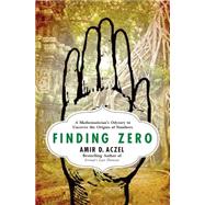 Finding Zero A Mathematician's Odyssey to Uncover the Origins of Numbers 9781137279842