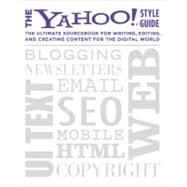The Yahoo! Style Guide The Ultimate Sourcebook for Writing, Editing, and Creating Content for the Digital World 9780312569846