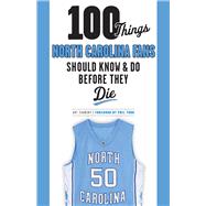 100 Things North Carolina Fans Should Know & Do Before They Die 9781600789847