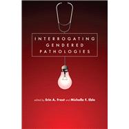 Interrogating Gendered Pathologies
