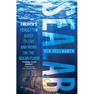 Sealab America's Forgotten Quest to Live and Work on the Ocean Floor 9781439189849