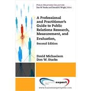 A Professional and Practitioner's Guide to Public Relations Research, Measurement, and Evaluation 9781606499849