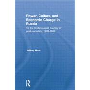 Power, Culture, and Economic Change in Russia: To the undiscovered country of post-socialism, 1988-2008 9781138019850