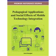 Pedagogical Applications and Social Effects of Mobile Technology Integration 9781466629851