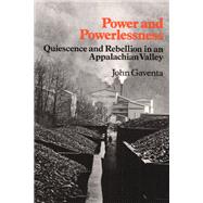 Power and Powerlessness: Quiescence and Rebellion in an Appalachian Valley 9780252009853