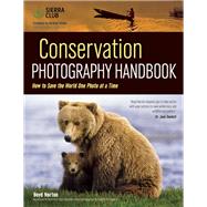 Conservation Photography Handbook How to Save the World One Photo at a Time 9781608959853