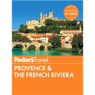 Fodor's Provence & the French Riviera 9781101879856