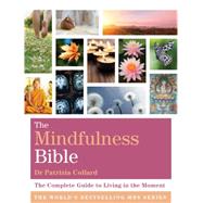 The Mindfulness Bible: The Complete Guide to Living in the Moment 9781599639857
