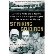 Striking Gridiron A Town's Pride and a Team’s Shot at Glory During the Biggest Strike in American History 9781250039859